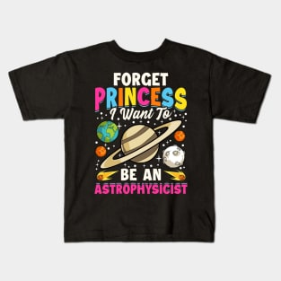 Forget Princess I Want To Be An Astrophysicist Pun Kids T-Shirt